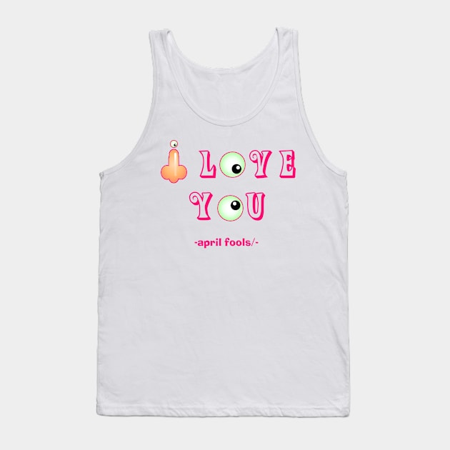 I love you Prank april fools day Tank Top by Superior T-Shirt